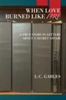 L. C. Gables - When Love Burned Like Fire