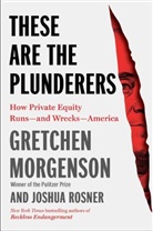 Gretchen Morgenson, Gretchen/ Rosner Morgenson, Morgenson Gretchen, Joshua Rosner - These Are the Plunderers