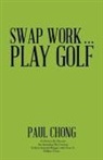 Paul Chong - Swap Work . . . Play Golf