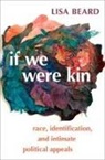 Lisa Beard, Lisa (Assistant Professor of Political Scie Beard - If We Were Kin