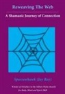Jay (Sparrowhawk) Ray, Jenny Cooper, Phillipa Jamieson - Reweaving The Web- A Shamanic Journey of Connection