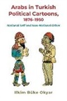Ilkim Bnke Okyar, Ilkim Büke Okyar, Ilkim Büke Okyar - Arabs in Turkish Political Cartoons, 1876-1950