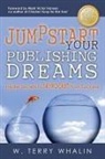 W Terry Whalin, W. Terry Whalin - Jumpstart Your Publishing Dreams