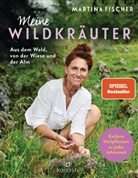 Martina Fischer, Dorothea Steinbacher - Meine Wildkräuter