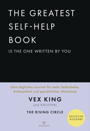  Kaushal, Vex King - The Greatest Self-Help Book is the one written by you - Dein tägliches Journal für mehr Selbstliebe, Achtsamkeit und persönliches Wachstum