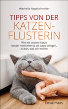 Mieshelle Nagelschneider - Tipps von der Katzenflüsterin - Wie wir unsere Katze besser verstehen und sie dazu bringen zu tun, was wir wollen