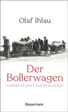 Olaf Ihlau - Der Bollerwagen. Unsere Flucht aus dem Osten