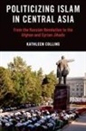 Kathleen Collins, Kathleen (Associate Professor of Politica Collins, Kathleen (Associate Professor of Political Science Collins - Politicizing Islam in Central Asia