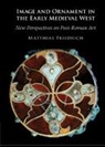 Matthias Friedrich, Matthias (Universitat Wien Friedrich, Friedrich Matthias - Image and Ornament in the Early Medieval West