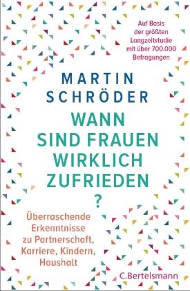 Martin Schröder - Wann sind Frauen wirklich zufrieden? - Überraschende Erkenntnisse zu Partnerschaft, Karriere, Kindern, Haushalt - auf der Basis von über 700.000 Befragungen