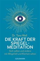 Tara Well, Tara (Dr.) Well - Die Kraft der Spiegel-Meditation