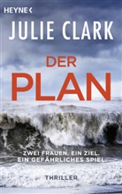 Julie Clark - Der Plan - Zwei Frauen. Ein Ziel. Ein gefährliches Spiel.