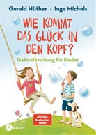 Gerald Hüther, Inge Michels, Dagmar Henze - Wie kommt das Glück in den Kopf?