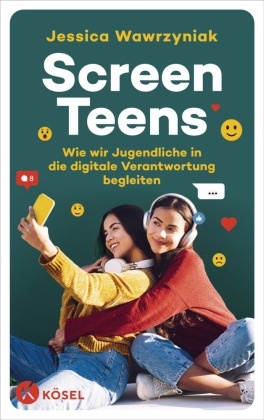 Jessica Wawrzyniak - Screen Teens - Wie wir Jugendliche in die digitale Verantwortung begleiten