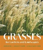 Neil Lucas, Lucas Neil - Grasses for Gardens and Landscapes