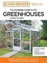 Editors of Cool Springs Press, Chris Peterson - Black and Decker The Complete Guide to DIY Greenhouses 3rd Edition