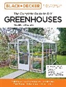 Editors of Cool Springs Press, Chris Peterson, Peterson Chris - Black and Decker The Complete Guide to DIY Greenhouses 3rd Edition
