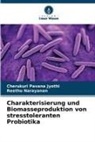Reethu Narayanan, Cherukuri Pavana Jyothi - Charakterisierung und Biomasseproduktion von stresstoleranten Probiotika