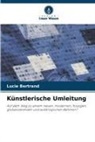 Lucie Bertrand - Künstlerische Umleitung