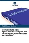 Abdul-Qader Khaleel - Verwendung von Sprachlernstrategien und Leistungen jemenitischer EFL-Lerner