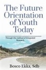 Bosco Ekka - THE FUTURE ORIENTATION OF THE YOUTH TODAY
