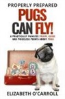 Elizabeth O'Carroll - Properly Prepared Pugs Can Fly!