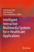 Ajith Abraham, Arturas Kaklauskas, Amit Kumar Tyagi - Intelligent Interactive Multimedia Systems for e-Healthcare Applications