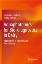 Jelena Muncan, Roumiana Tsenkova - Aquaphotomics for Bio-diagnostics in Dairy