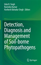 H B Singh, Harikesh Bahadur Singh, Ravindra Kumar, H. B. Singh, Harikesh Bahadur Singh, Udai B. Singh - Detection, Diagnosis and Management of Soil-borne Phytopathogens