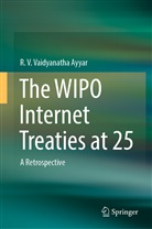 R V Vaidyanatha Ayyar, R. V. Vaidyanatha Ayyar - The WIPO Internet Treaties at 25