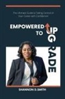 Shannon Smith - Empowered to Upgrade