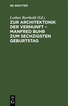 Lothar Berthold - Zur Architektonik der Vernunft - Manfred Buhr zum sechzigsten Geburtstag