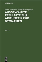 Herm. Schubert, Adolf Schumpelick - Herm. Schubert; Adolf Schumpelick: Ausgewählte Resultate zur Arithmetik für Gymnasien - Heft 2: Herm. Schubert; Adolf Schumpelick: Ausgewählte Resultate zur Arithmetik für Gymnasien. Heft 2