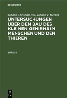 Johann F. Meckel, Johann Christian Reil - Johann Christian Reil; Johann F. Meckel: Untersuchungen über den Bau des kleinen Gehirns im Menschen und den Thieren - Stück 5: Johann Christian Reil; Johann F. Meckel: Untersuchungen über den Bau des kleinen Gehirns im Menschen und den Thieren. Stück 5