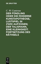 C. W. Contessa - Der Fündling oder die moderne Kunstapotheose, Lustspiel in zwei Aufzügen; Der Talismann, eine Kleinigkeit. Fortsetzung des Räthsels