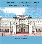 Brian Wilson - THE GUARD IS CHANGING AT BUCKINGHAM PALACE