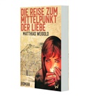 Matthias Weigold - Die Reise zum Mittelpunkt der Liebe