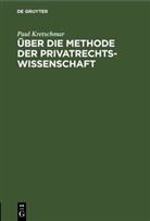 Paul Kretschmar - Über die Methode der Privatrechtswissenschaft