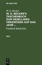 W. G. Becker, Friedrich Kind - W. G. Becker: W. G. Becker's Taschenbuch zum geselligen Vergnügen auf das Jahr ...: 1824