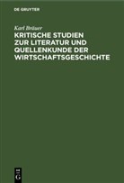 Karl Bräuer - Kritische Studien zur Literatur und Quellenkunde der Wirtschaftsgeschichte
