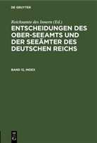 Reichsamte des Innern - Entscheidungen des Ober-Seeamts und der Seeämter des Deutschen Reichs - Band 12, Index: Entscheidungen des Ober-Seeamts und der Seeämter des Deutschen Reichs. Band 12, Index