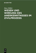 Hans Müller - Wesen und Wirkung des Anerkenntnisses im Zivilprozess