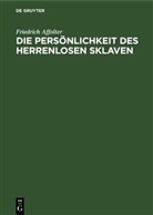 Friedrich Affolter - Die Persönlichkeit des Herrenlosen Sklaven