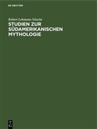 Robert Lehmann-Nitsche - Studien zur Südamerikanischen Mythologie