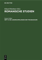 Gustav Gröber, Eduard Boehmer - Romanische Studien - Heft 9: Die Liedersammlungen der Troubadours