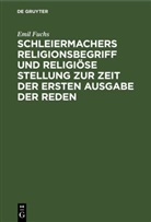 Emil Fuchs - Schleiermachers Religionsbegriff und religiöse Stellung zur Zeit der ersten Ausgabe der Reden