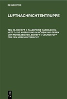 Degruyter - Luftnachrichtentruppe - Teil 1d, Beiheft 1: Allgemeine Ausbildung, Heft d: Die Ausbildung im Hören und Geben von Morsezeichen, Beiheft 1: Übungstoff für den Hörenunterricht
