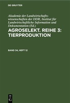 Institut für Landwirtschaftliche Information und Akademie der Landwirtschaftswissenschaften der DDR, Institut für Landwirtschaftliche Information und Dokumentation Akademie der Landwirtschaftswissenschaften der DDR - Agroselekt. Reihe 3: Tierproduktion - Band 34, Heft 12: Agroselekt. Reihe 3: Tierproduktion. Band 34, Heft 12
