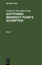 Gottfried Benedikt Funk - Gottfried Benedikt Funk: Gottfried Benedict Funk's Schriften - Teil 1: Gottfried Benedikt Funk: Gottfried Benedict Funk's Schriften. Teil 1