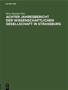 Harry Breßlau - Jahresbericht der Wissenschaftlichen Gesellschaft in Straßburg - 8/1914: Achter Jahresbericht der Wissenschaftlichen Gesellschaft in Strassburg